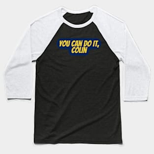 you can do it, Colin Baseball T-Shirt